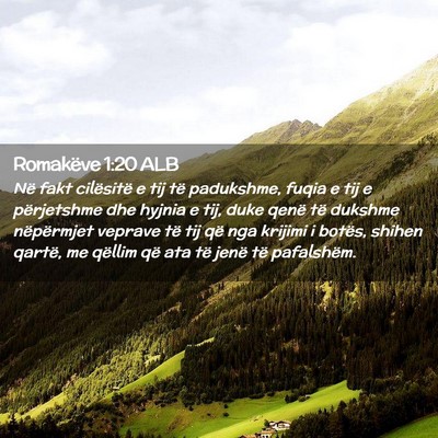 Picture 02 - Romakëve 1:20 ALB - Në fakt cilësitë e tij të padukshme, fuqia e - Bible Verse Picture
