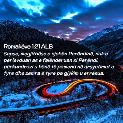 Picture 02 - Romakëve 1:21 ALB - Sepse, megjithëse e njohën Perëndinë, nuk e - Bible Verse Picture