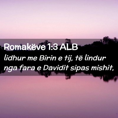Picture 02 - Romakëve 1:3 ALB - lidhur me Birin e tij, të lindur nga fara e - Bible Verse Picture