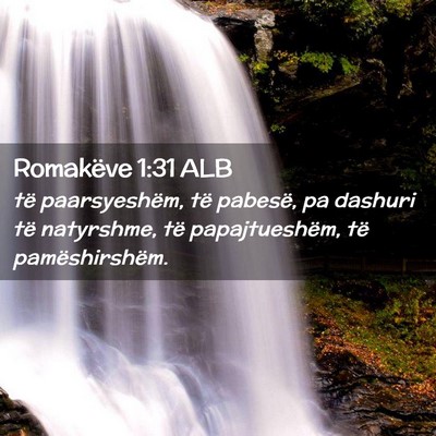 Picture 02 - Romakëve 1:31 ALB - të paarsyeshëm, të pabesë, pa dashuri të - Bible Verse Picture