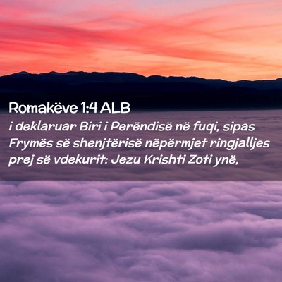 Picture 02 - Romakëve 1:4 ALB - i deklaruar Biri i Perëndisë në fuqi, sipas - Bible Verse Picture