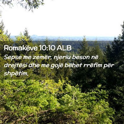 Picture 02 - Romakëve 10:10 ALB - Sepse me zemër, njeriu beson në drejtësi dhe - Bible Verse Picture