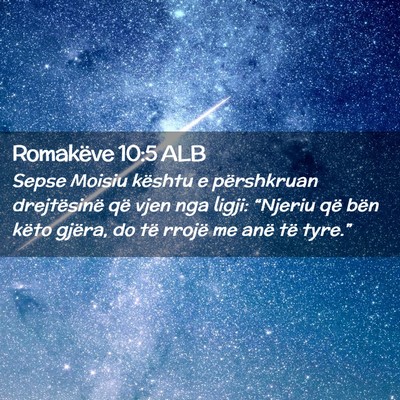 Picture 02 - Romakëve 10:5 ALB - Sepse Moisiu kështu e përshkruan drejtësinë - Bible Verse Picture