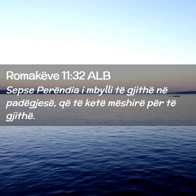 Picture 02 - Romakëve 11:32 ALB - Sepse Perëndia i mbylli të gjithë në - Bible Verse Picture