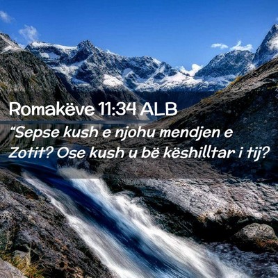 Picture 02 - Romakëve 11:34 ALB - “Sepse kush e njohu mendjen e Zotit? Ose kush u - Bible Verse Picture