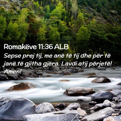 Picture 02 - Romakëve 11:36 ALB - Sepse prej tij, me anë të tij dhe për të - Bible Verse Picture