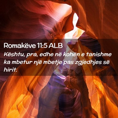 Picture 02 - Romakëve 11:5 ALB - Kështu, pra, edhe në kohën e tanishme ka - Bible Verse Picture