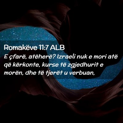 Picture 02 - Romakëve 11:7 ALB - E çfarë, atëherë? Izraeli nuk e mori atë që - Bible Verse Picture