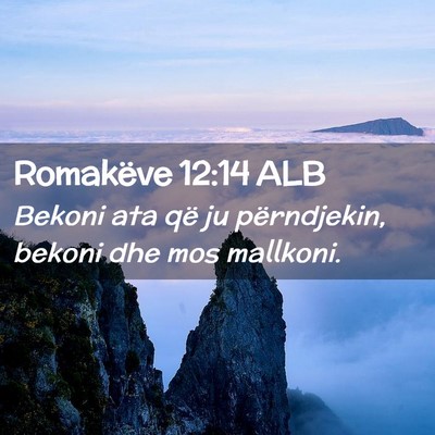 Picture 02 - Romakëve 12:14 ALB - Bekoni ata që ju përndjekin, bekoni dhe mos - Bible Verse Picture