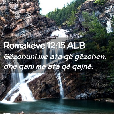 Picture 02 - Romakëve 12:15 ALB - Gëzohuni me ata që gëzohen, dhe qani me ata - Bible Verse Picture
