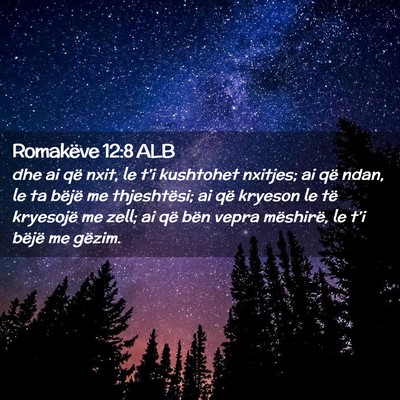 Picture 02 - Romakëve 12:8 ALB - dhe ai që nxit, le t’i kushtohet nxitjes; ai - Bible Verse Picture