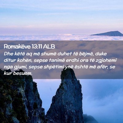 Picture 02 - Romakëve 13:11 ALB - Dhe këtë aq më shumë duhet të bëjmë, duke - Bible Verse Picture