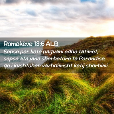 Picture 02 - Romakëve 13:6 ALB - Sepse për këtë paguani edhe tatimet, sepse ata - Bible Verse Picture