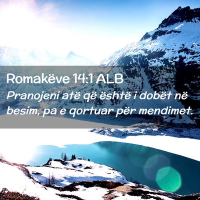 Picture 02 - Romakëve 14:1 ALB - Pranojeni atë që është i dobët në besim, pa - Bible Verse Picture