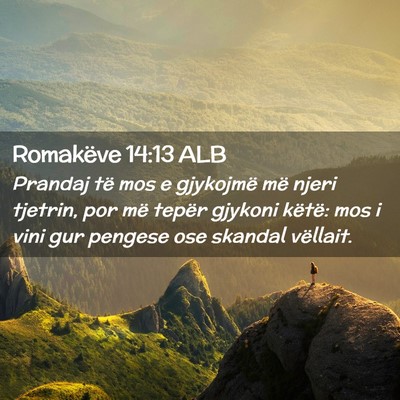 Picture 02 - Romakëve 14:13 ALB - Prandaj të mos e gjykojmë më njeri tjetrin, - Bible Verse Picture