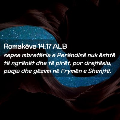 Picture 02 - Romakëve 14:17 ALB - sepse mbretëria e Perëndisë nuk është të - Bible Verse Picture