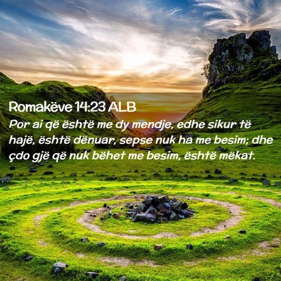 Picture 02 - Romakëve 14:23 ALB - Por ai që është me dy mendje, edhe sikur të - Bible Verse Picture
