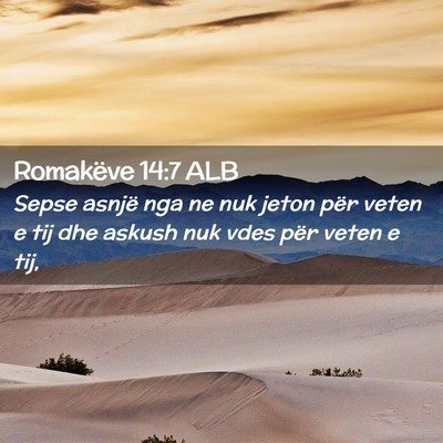 Picture 02 - Romakëve 14:7 ALB - Sepse asnjë nga ne nuk jeton për veten e tij - Bible Verse Picture