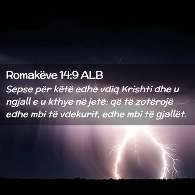 Picture 02 - Romakëve 14:9 ALB - Sepse për këtë edhe vdiq Krishti dhe u ngjall - Bible Verse Picture