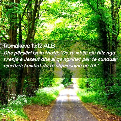 Picture 02 - Romakëve 15:12 ALB - Dhe përsëri Isaia thotë: “Do të mbijë një - Bible Verse Picture