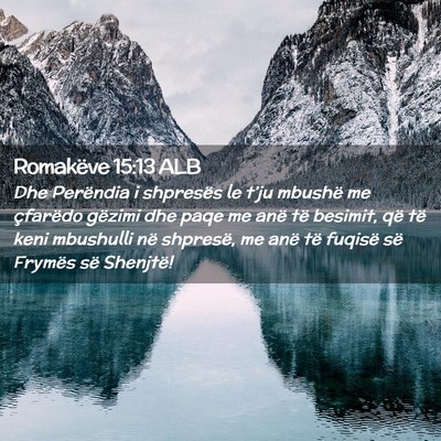 Picture 02 - Romakëve 15:13 ALB - Dhe Perëndia i shpresës le t’ju mbushë me - Bible Verse Picture
