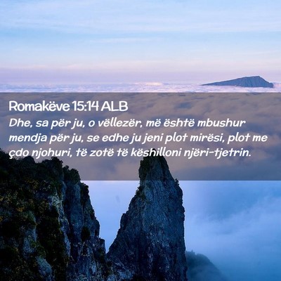 Picture 02 - Romakëve 15:14 ALB - Dhe, sa për ju, o vëllezër, më është - Bible Verse Picture