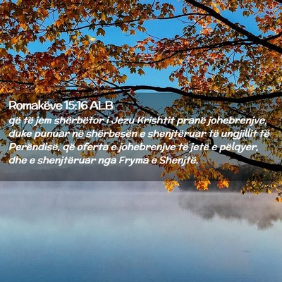Picture 02 - Romakëve 15:16 ALB - që të jem shërbëtor i Jezu Krishtit pranë - Bible Verse Picture