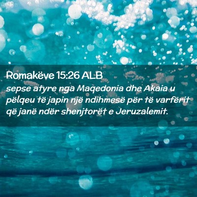 Picture 02 - Romakëve 15:26 ALB - sepse atyre nga Maqedonia dhe Akaia u pëlqeu të - Bible Verse Picture