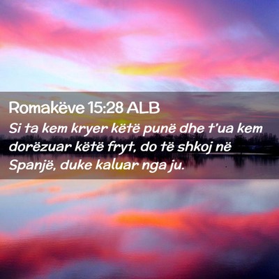 Picture 02 - Romakëve 15:28 ALB - Si ta kem kryer këtë punë dhe t’ua kem - Bible Verse Picture