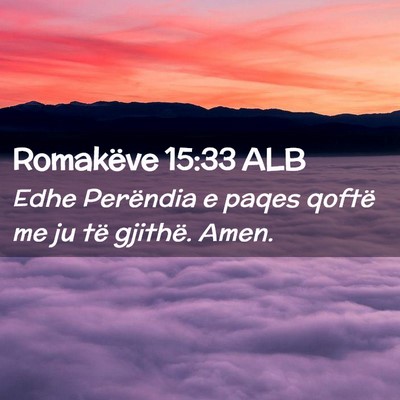 Picture 02 - Romakëve 15:33 ALB - Edhe Perëndia e paqes qoftë me ju të gjithë. - Bible Verse Picture