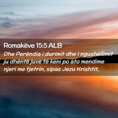 Picture 02 - Romakëve 15:5 ALB - Dhe Perëndia i durimit dhe i ngushëllimit ju - Bible Verse Picture