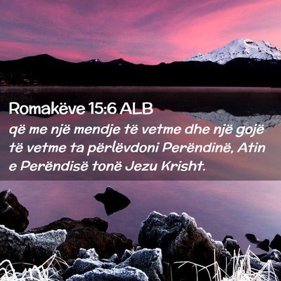 Picture 02 - Romakëve 15:6 ALB - që me një mendje të vetme dhe një gojë të - Bible Verse Picture