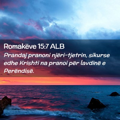 Picture 02 - Romakëve 15:7 ALB - Prandaj pranoni njëri-tjetrin, sikurse edhe - Bible Verse Picture