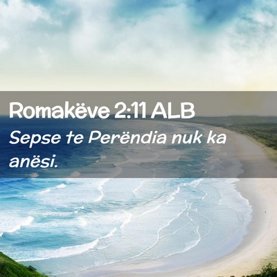 Picture 02 - Romakëve 2:11 ALB - Sepse te Perëndia nuk ka - Bible Verse Picture
