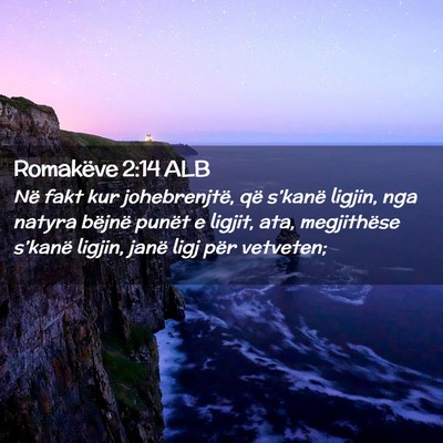 Picture 02 - Romakëve 2:14 ALB - Në fakt kur johebrenjtë, që s’kanë ligjin, - Bible Verse Picture