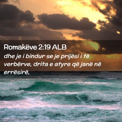 Picture 02 - Romakëve 2:19 ALB - dhe je i bindur se je prijësi i të verbërve, - Bible Verse Picture