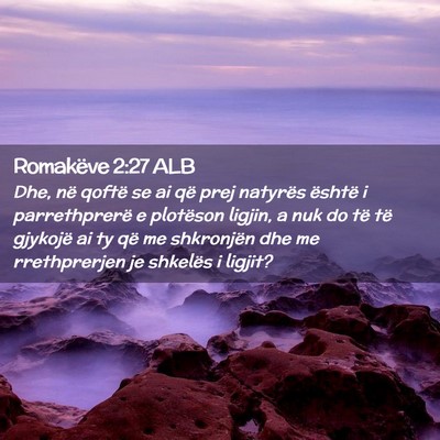 Picture 02 - Romakëve 2:27 ALB - Dhe, në qoftë se ai që prej natyrës është i - Bible Verse Picture