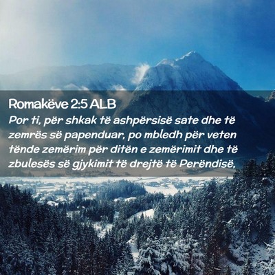 Picture 02 - Romakëve 2:5 ALB - Por ti, për shkak të ashpërsisë sate dhe të - Bible Verse Picture