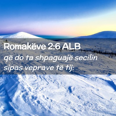 Picture 02 - Romakëve 2:6 ALB - që do ta shpaguajë secilin sipas veprave të - Bible Verse Picture