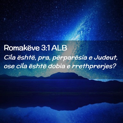 Picture 02 - Romakëve 3:1 ALB - Cila është, pra, përparësia e Judeut, ose - Bible Verse Picture