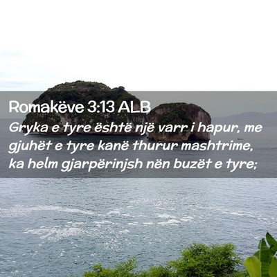 Picture 02 - Romakëve 3:13 ALB - Gryka e tyre është një varr i hapur, me - Bible Verse Picture