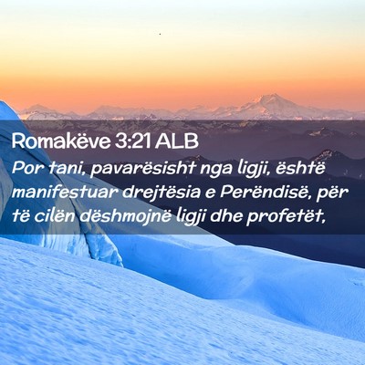 Picture 02 - Romakëve 3:21 ALB - Por tani, pavarësisht nga ligji, është - Bible Verse Picture
