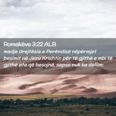 Picture 02 - Romakëve 3:22 ALB - madje drejtësia e Perëndisë nëpërmjet - Bible Verse Picture