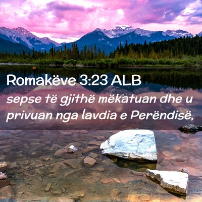 Picture 02 - Romakëve 3:23 ALB - sepse të gjithë mëkatuan dhe u privuan nga - Bible Verse Picture