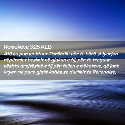 Picture 02 - Romakëve 3:25 ALB - Atë ka paracaktuar Perëndia për të bërë - Bible Verse Picture