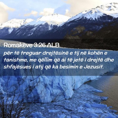 Picture 02 - Romakëve 3:26 ALB - për të treguar drejtësinë e tij në kohën e - Bible Verse Picture