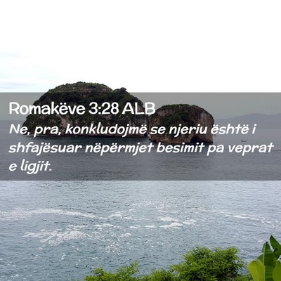 Picture 02 - Romakëve 3:28 ALB - Ne, pra, konkludojmë se njeriu është i - Bible Verse Picture