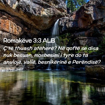 Picture 02 - Romakëve 3:3 ALB - Ç’të thuash atëherë? Në qoftë se disa nuk - Bible Verse Picture