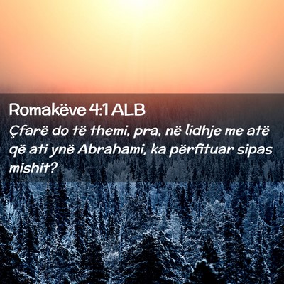 Picture 02 - Romakëve 4:1 ALB - Çfarë do të themi, pra, në lidhje me atë që - Bible Verse Picture