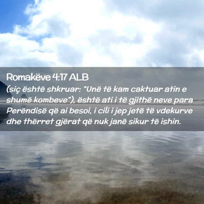 Picture 02 - Romakëve 4:17 ALB - (siç është shkruar: “Unë të kam caktuar - Bible Verse Picture